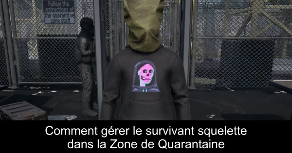 Comment gérer le survivant squelette dans la Zone de Quarantaine