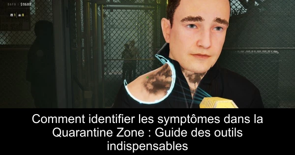 Comment identifier les symptômes dans la Quarantine Zone : Guide des outils indispensables