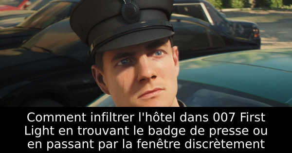 Comment infiltrer l'hôtel dans 007 First Light en trouvant le badge de presse ou en passant par la fenêtre discrètement