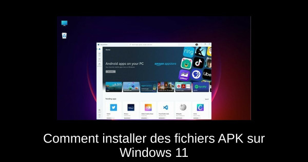 Comment installer des fichiers APK sur Windows 11