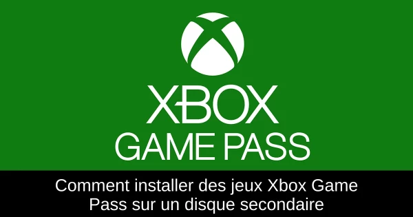 Comment installer des jeux Xbox Game Pass sur un disque secondaire Comment installer des jeux Xbox Game Pass sur un disque secondaire