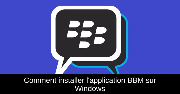 Comment installer l'application BBM sur Windows