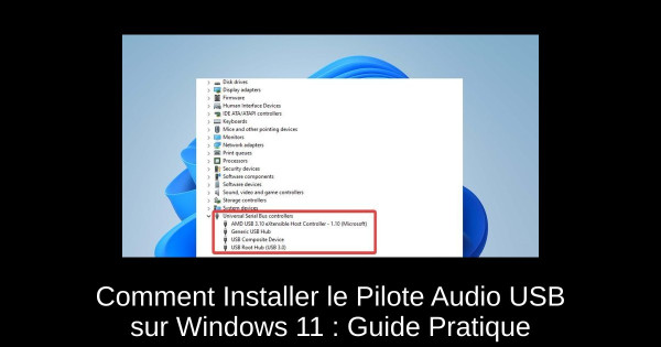 Comment Installer le Pilote Audio USB sur Windows 11 : Guide Pratique