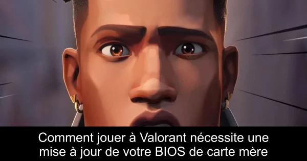 Comment jouer à Valorant nécessite une mise à jour de votre BIOS de carte mère