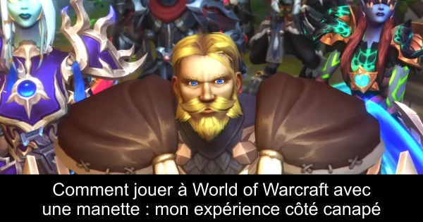 Comment jouer à World of Warcraft avec une manette : mon expérience côté canapé