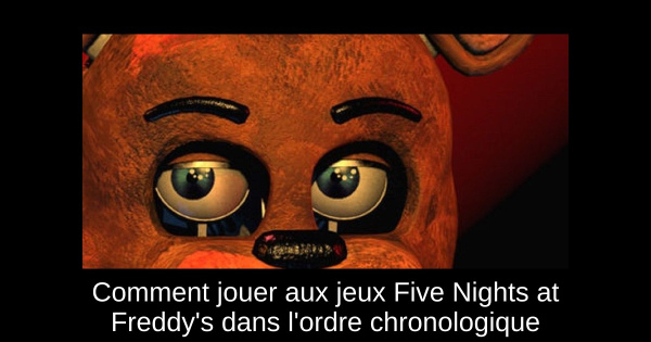 Comment jouer aux jeux Five Nights at Freddy's dans l'ordre chronologique