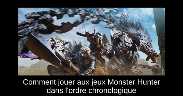 Comment jouer aux jeux Monster Hunter dans l'ordre chronologique