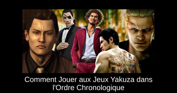 Comment Jouer aux Jeux Yakuza dans l'Ordre Chronologique