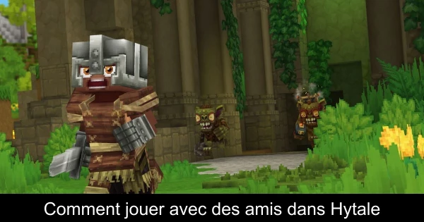 Comment jouer avec des amis dans Hytale