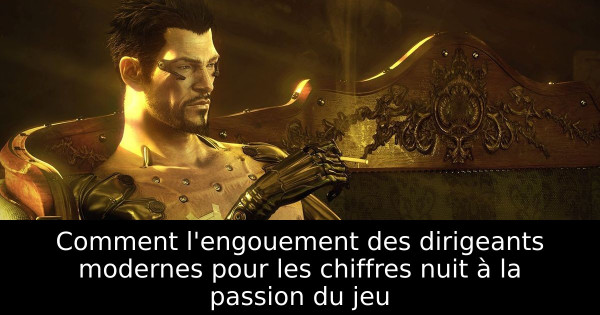 Comment l'engouement des dirigeants modernes pour les chiffres nuit à la passion du jeu