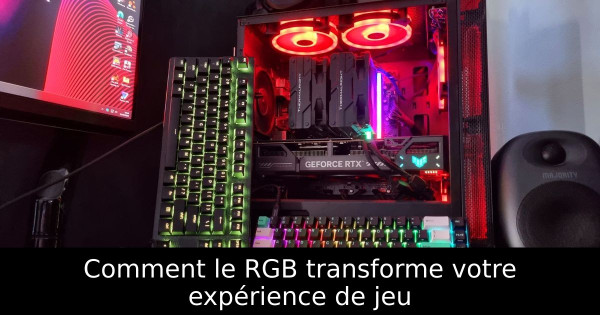 Comment le RGB transforme votre expérience de jeu