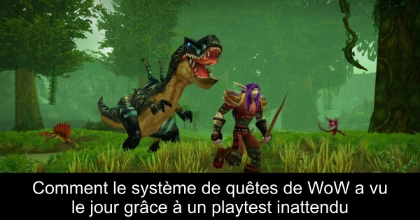 Comment le système de quêtes de WoW a vu le jour grâce à un playtest inattendu