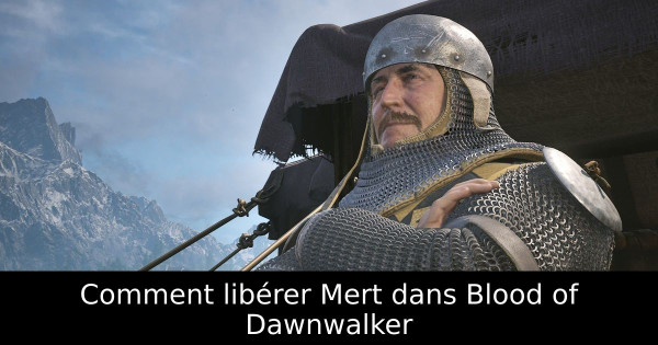 Comment libérer Mert dans Blood of Dawnwalker