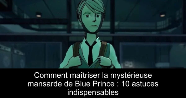Comment maîtriser la mystérieuse mansarde de Blue Prince : 10 astuces indispensables
