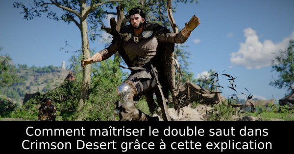 Comment maîtriser le double saut dans Crimson Desert grâce à cette explication