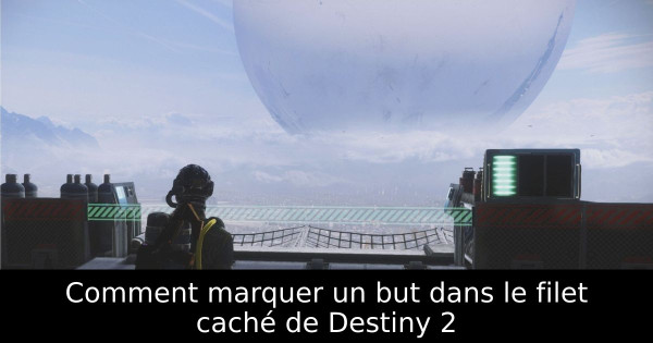 Comment marquer un but dans le filet caché de Destiny 2