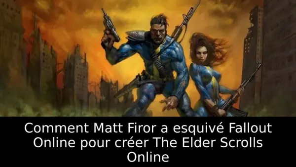 Comment Matt Firor a esquivé Fallout Online pour créer The Elder Scrolls Online