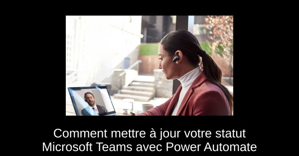 Comment mettre à jour votre statut Microsoft Teams avec Power Automate