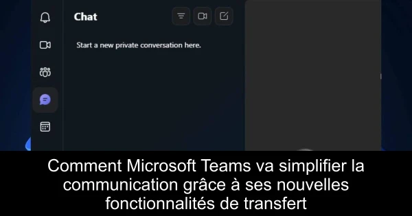 Comment Microsoft Teams va simplifier la communication grâce à ses nouvelles fonctionnalités de transfert