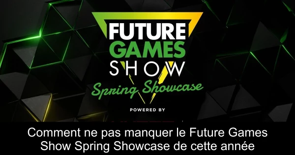 Comment ne pas manquer le Future Games Show Spring Showcase de cette année
