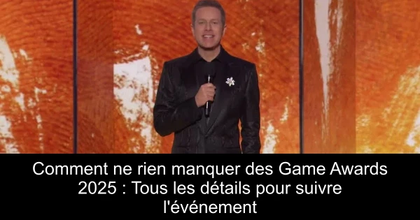 Comment ne rien manquer des Game Awards 2025 : Tous les détails pour suivre l'événement