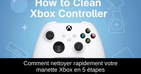Comment nettoyer rapidement votre manette Xbox en 5 étapes Comment nettoyer rapidement votre manette Xbox en 5 étapes