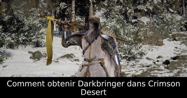 Comment obtenir Darkbringer dans Crimson Desert