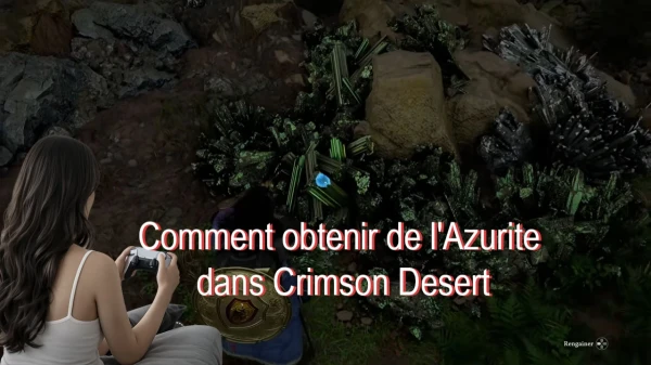 Comment obtenir de l'Azurite dans Crimson Desert
