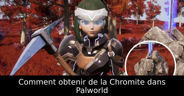 Comment obtenir de la Chromite dans Palworld