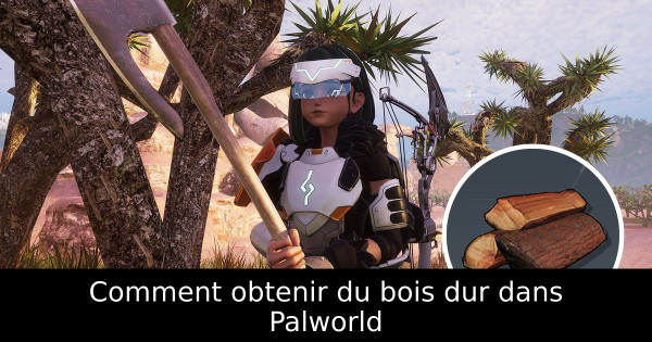 Comment obtenir du bois dur dans Palworld