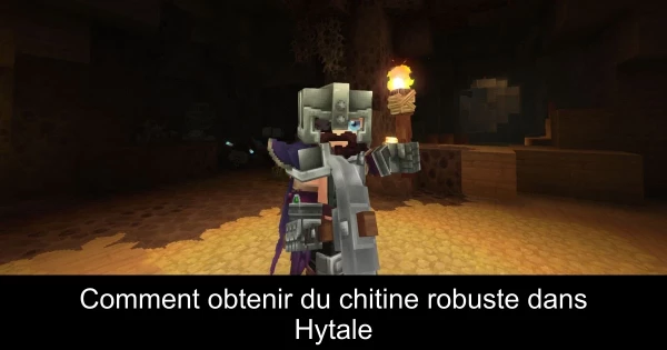 Comment obtenir du chitine robuste dans Hytale