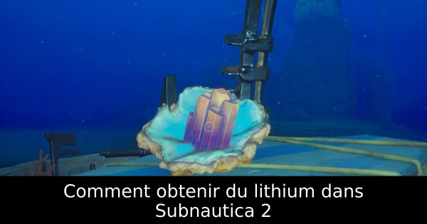 Comment obtenir du lithium dans Subnautica 2