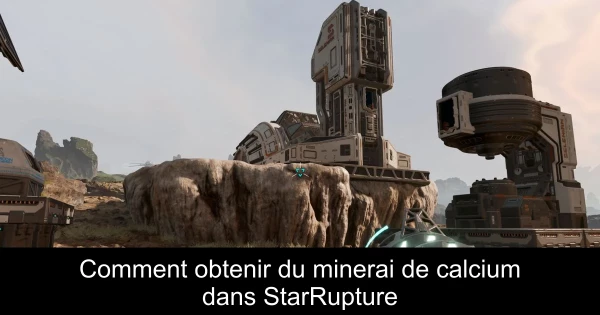 Comment obtenir du minerai de calcium dans StarRupture