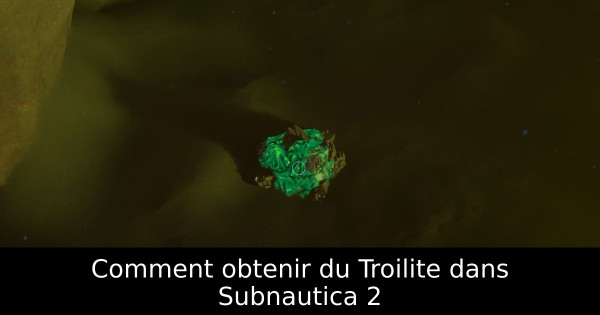 Comment obtenir du Troilite dans Subnautica 2