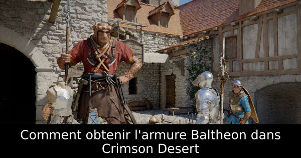 Comment obtenir l'armure Baltheon dans Crimson Desert