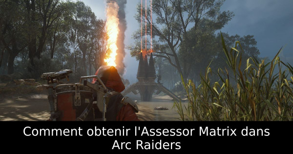 Comment obtenir l'Assessor Matrix dans Arc Raiders