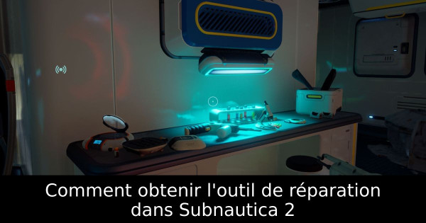 Comment obtenir l'outil de réparation dans Subnautica 2