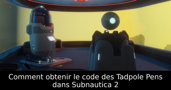 Comment obtenir le code des Tadpole Pens dans Subnautica 2