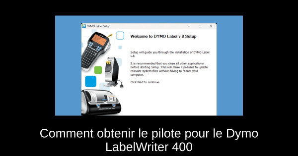 Comment obtenir le pilote pour le Dymo LabelWriter 400