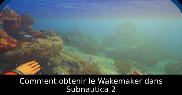 Comment obtenir le Wakemaker dans Subnautica 2