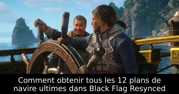 Comment obtenir tous les 12 plans de navire ultimes dans Black Flag Resynced