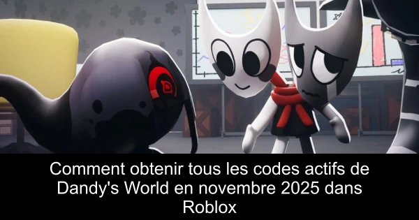 Comment obtenir tous les codes actifs de Dandy's World en novembre 2025 dans Roblox