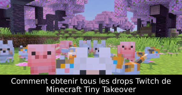 Comment obtenir tous les drops Twitch de Minecraft Tiny Takeover