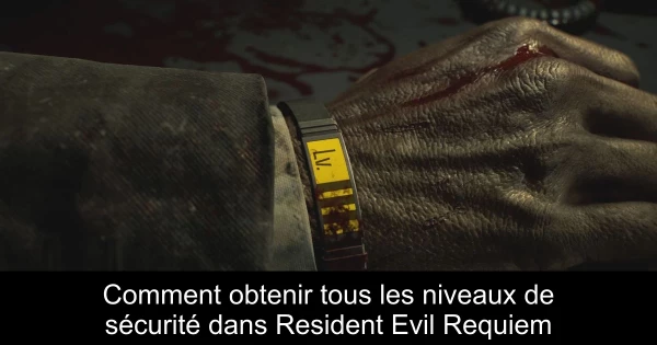 Comment obtenir tous les niveaux de sécurité dans Resident Evil Requiem