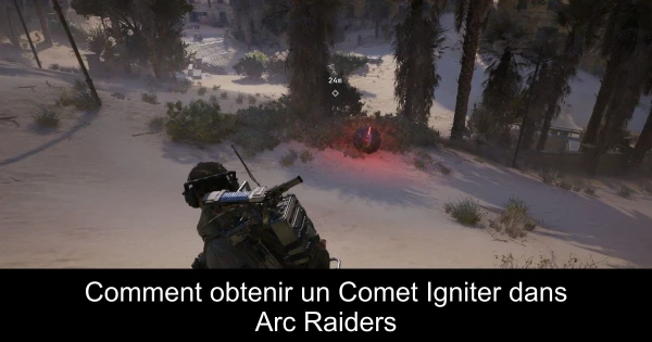 Comment obtenir un Comet Igniter dans Arc Raiders
