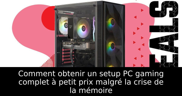 Comment obtenir un setup PC gaming complet à petit prix malgré la crise de la mémoire