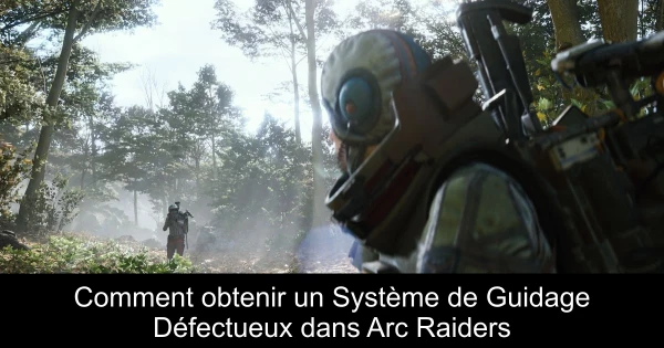 Comment obtenir un Système de Guidage Défectueux dans Arc Raiders