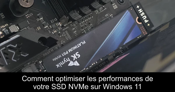 Comment optimiser les performances de votre SSD NVMe sur Windows 11