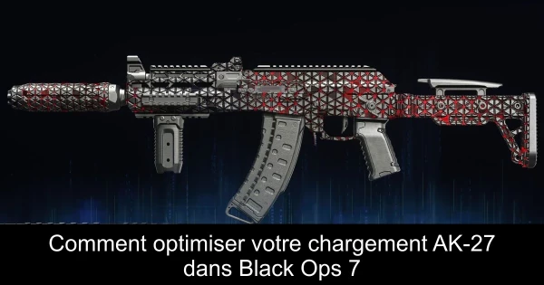 Comment optimiser votre chargement AK-27 dans Black Ops 7