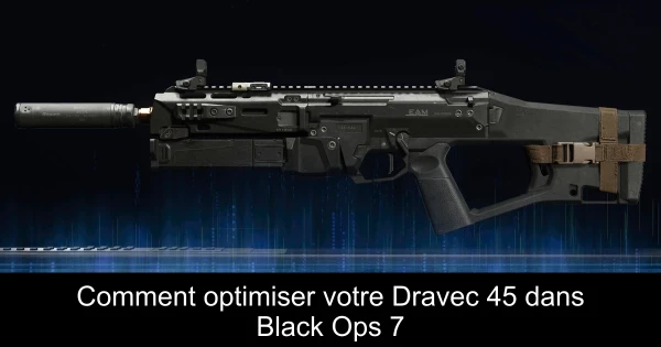 Comment optimiser votre Dravec 45 dans Black Ops 7